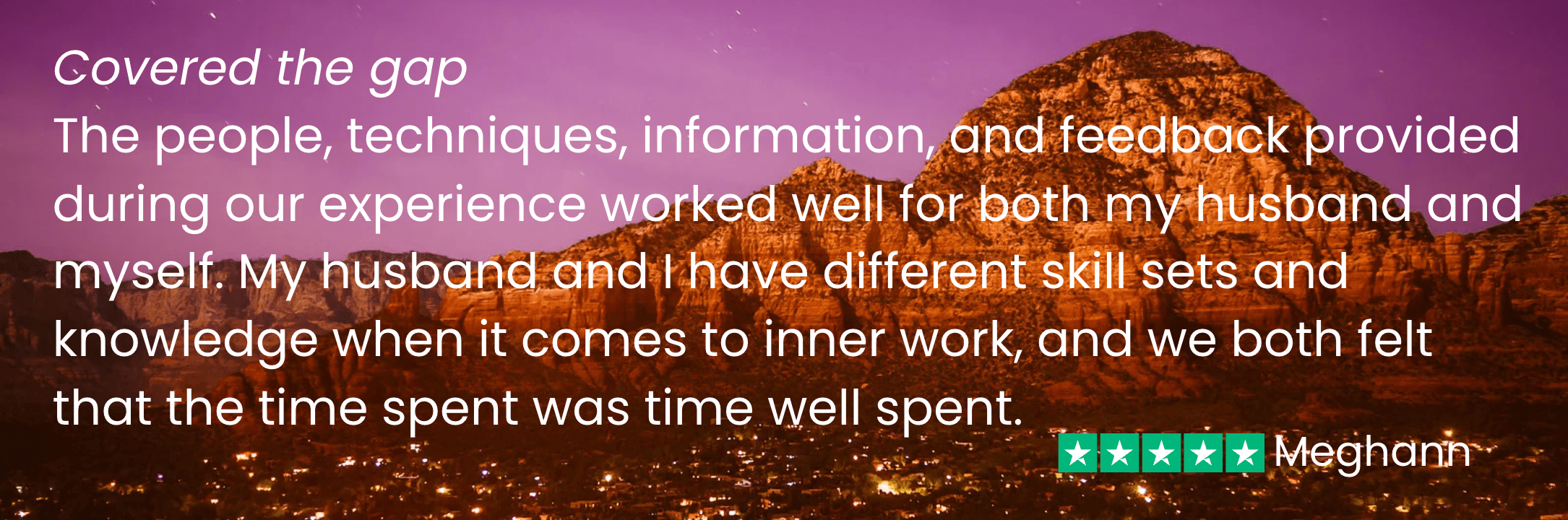 Meghann says, "The people, techniques, information, and feedback provided during our experience worked well for both my husband and myself."