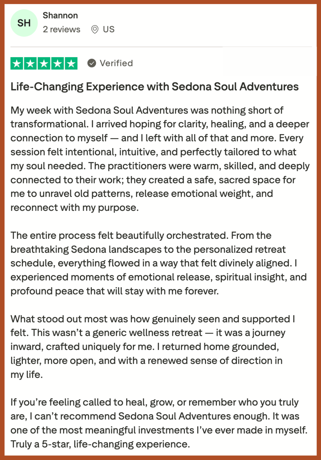 Shannon says, "I experienced moments of emotional release, spiritual insight, and profound peace that will stay with me forever. It was one of the most meaningful investments I’ve ever made in myself. Truly a 5-star, life-changing experience."