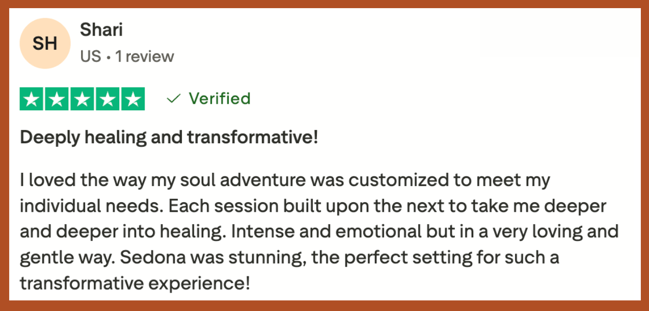 Shari says, “My Sedona Soul Adventure was deeply healing and transformative. I loved the way it was customized to meet my individual needs."